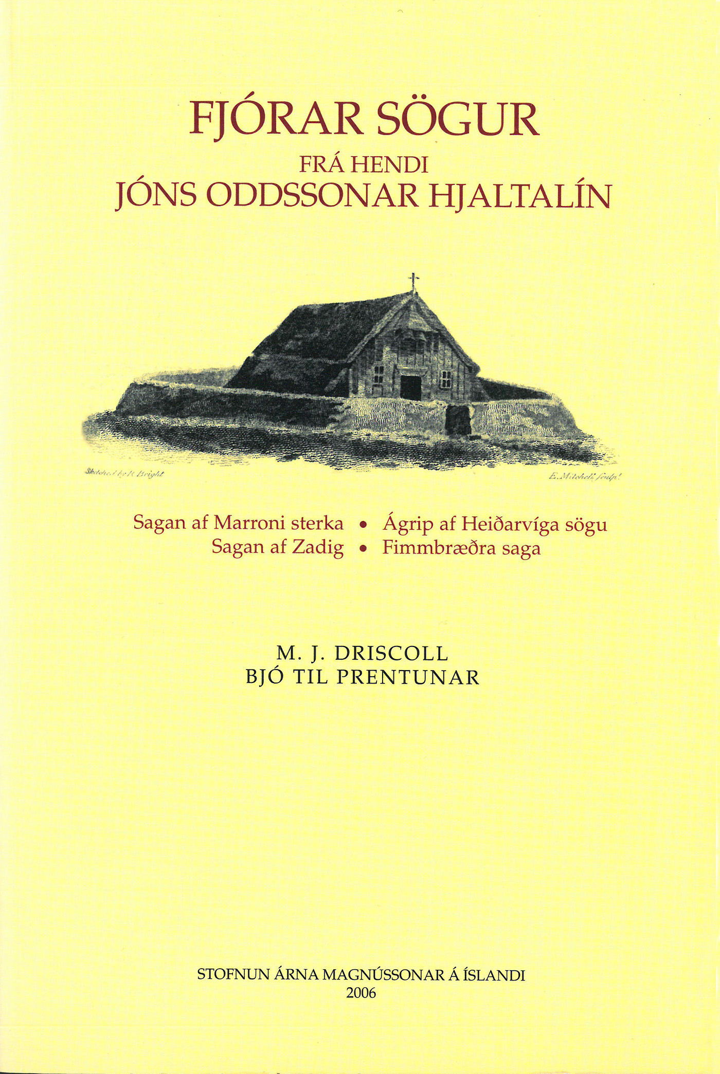 Fjórar sögur frá hendi Jóns Oddssonar Hjaltalíns (Reykjavík: Stofnun Árna Magnússonr, 2006)
