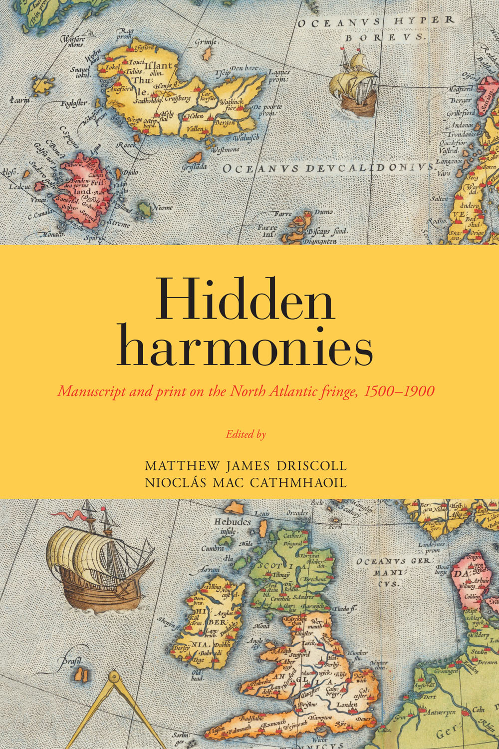 Hidden harmonies: Manuscript and print on the North Atlantic fringe, 1500-1900 (Copenhagen: Museum Tusculanum Press, 2021)