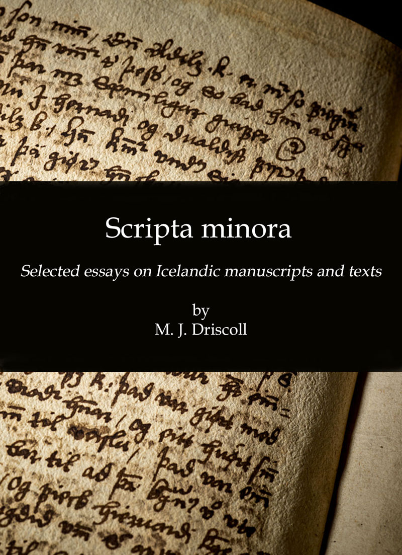 Scripta minora: Selected essays on Icelandic manuscripts and texts (Copenhagen: Museum Tusculanum Press, 2024)